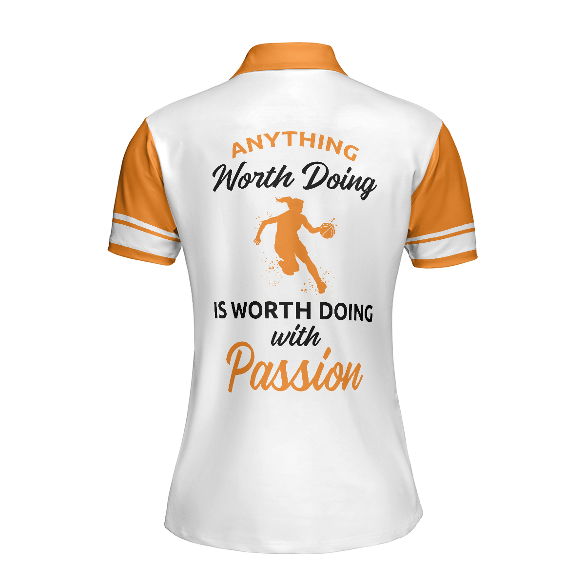 White And Orange Basketball Women Polo Shirt, Anything Worth Doing Is Worth Doing With Passion Basketball Short Sleeve Shirt For Ladies, Gift For Basketball Lovers