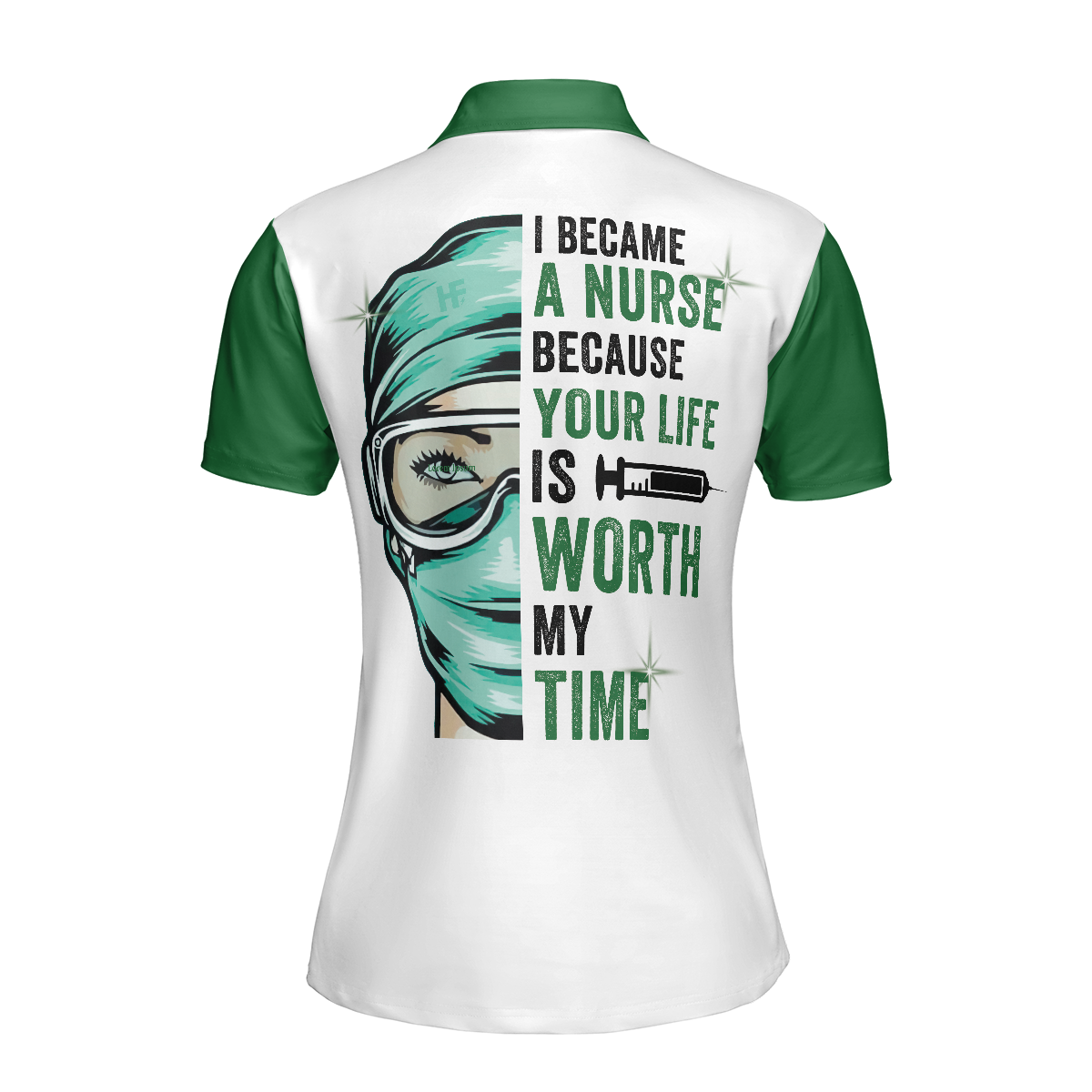 Nurse Women Polo Shirt, I Became A Nurse Because Your Life Is Worth My Time Short Sleeve Women Polo Shirt, Green Nurse Life Shirt