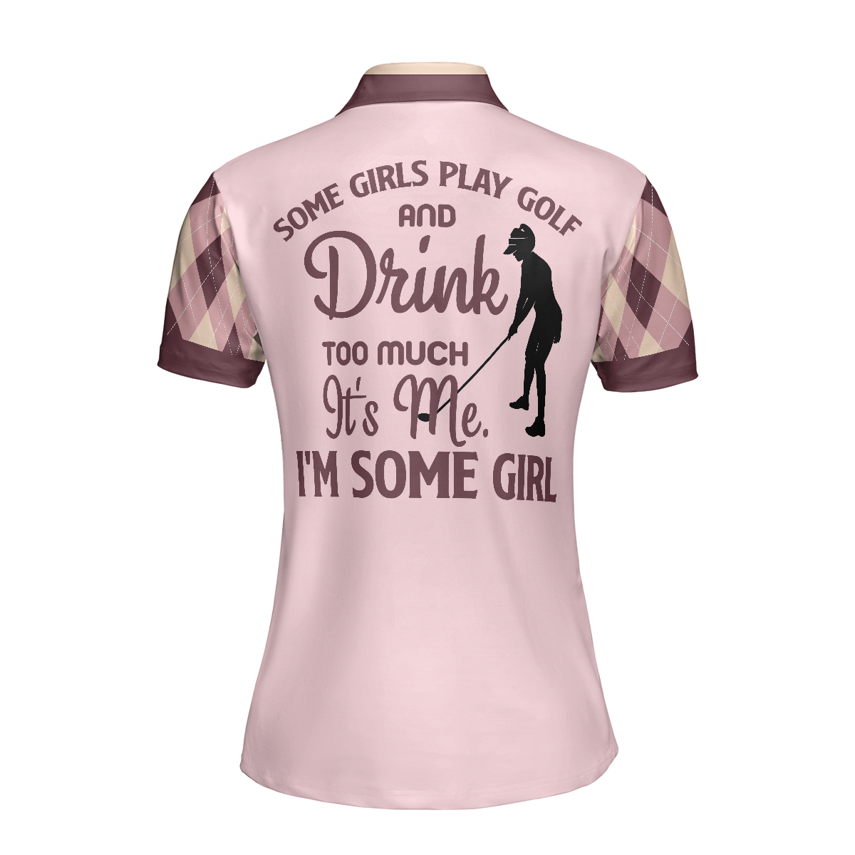 Girl Play Golf Women Polo Shirt, Some Girls Play Golf And Drink Too Much Women Polo Shirt, Funny Argyle Pattern Golf Shirt - Perfect Gift For Women
