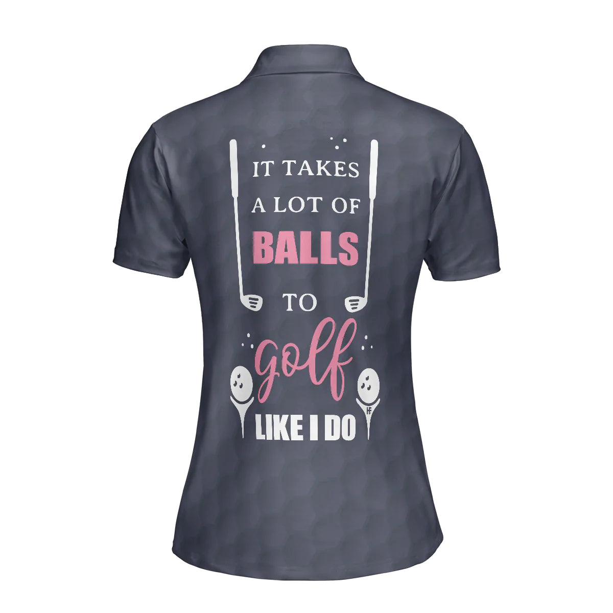 Golf Women Polo Shirt, It Takes A Lot Of Balls To Golf Like I Do Golf Short Sleeve Shirt For Ladies, Cool Gift For Female Golfers