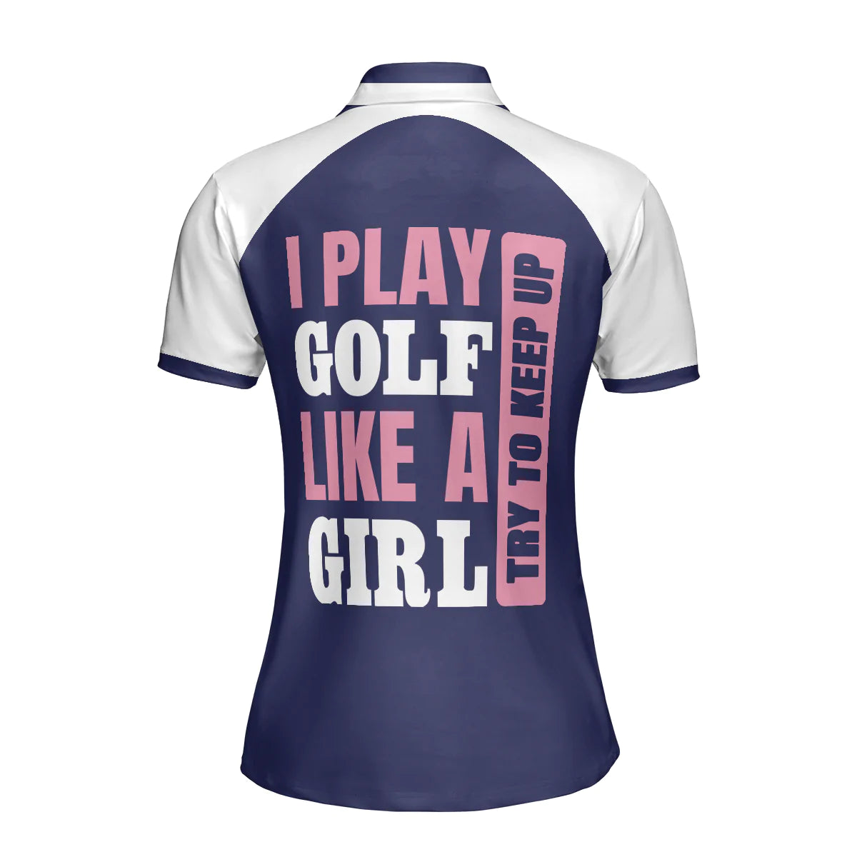 Navy Golf Women Polo Shirt, I Play Golf Like A Girl Try To Keep Up Golf Short Sleeve Polo Shirt For Ladies, Gift For Women Golfers