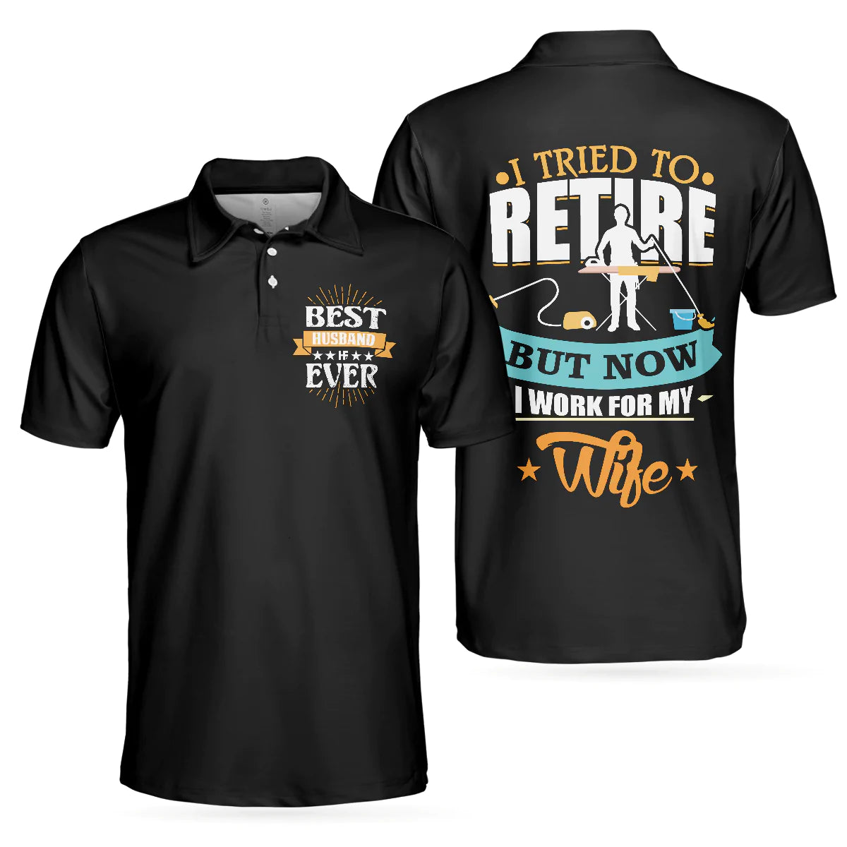 Family Men Polo Shirt, I Tried To Retire But Now I Work For My Wife Family Polo Shirt, Gift For Husband