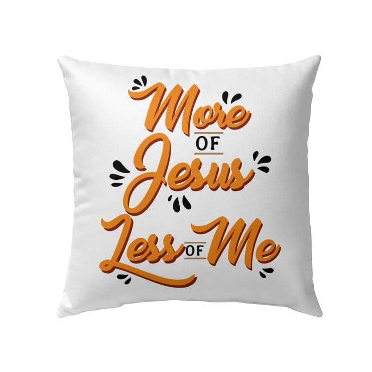 Bible Verse Pillow - Jesus Pillow - Gift For Christian - More Of Jesus Less Of Me Christian Pillow