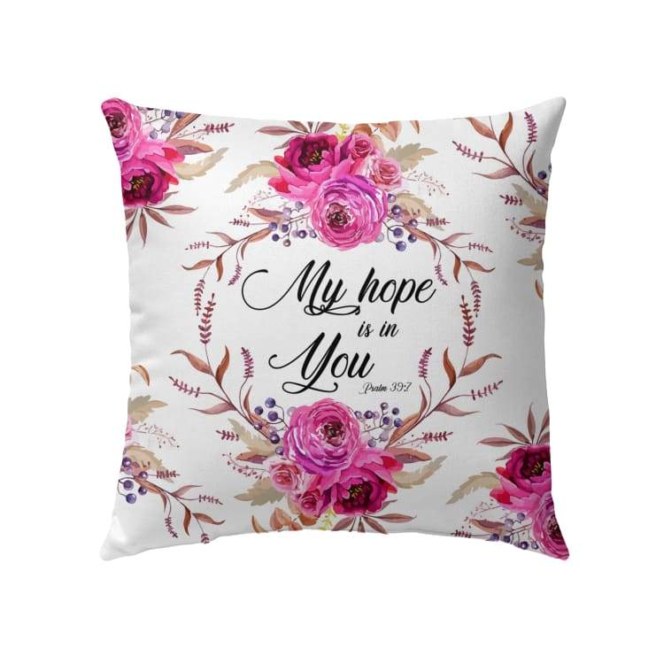 Bible Verse Pillow - Jesus Pillow - Pink Roses Pillow - Gift For Christian - My Hope Is In You Psalm 39:7 Pillow