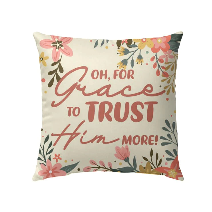 Bible Verse Pillow - Jesus Pillow - Gift For Christian - Oh, For Grace To Trust Him More Christian Pillow