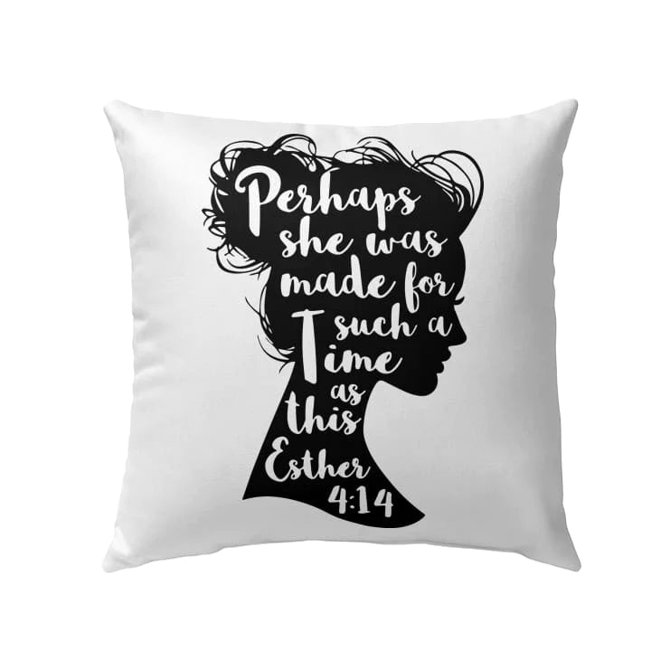 Bible Verse Pillow - Jesus Pillow - Gift For Christian - Perhaps She Was Made For Such A Time As This Esther 4:14 Christian Pillow