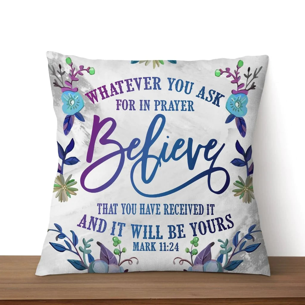 Bible Verse Pillow - Jesus Pillow - Gift For Christian - Pray Believe Receive Mark 11:24 Pillow