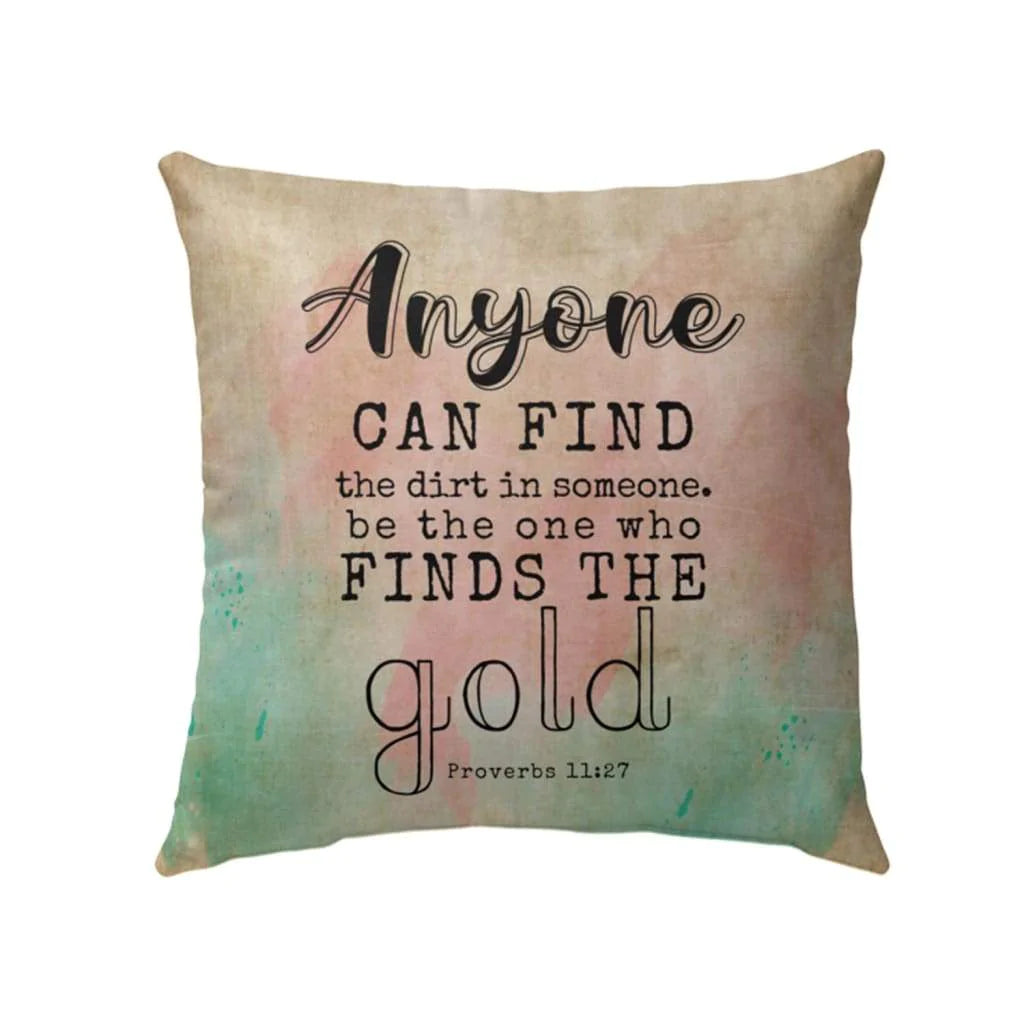 Bible Verse Pillow - Jesus Pillow - Colorful Pillow - Gift For Christian - Proverbs 11:27 Anyone can find the dirt in someone Throw Pillow