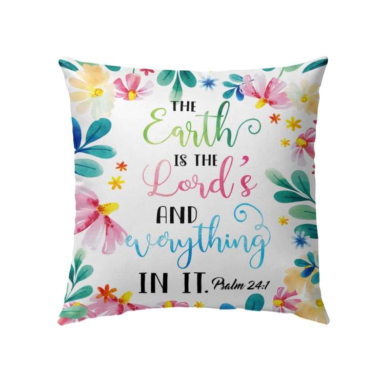 Bible Verse Pillow - Jesus Pillow - Flower Art Pillow - Gift For Christian - The earth is the Lordโs and everything in it Psalm 24:1 pillow