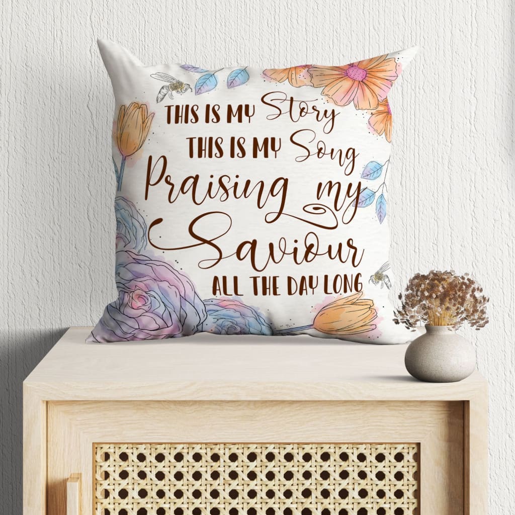 Jesus Pillow - Flowers Pillow - Gift For Christian - This is my story this is my song pillow