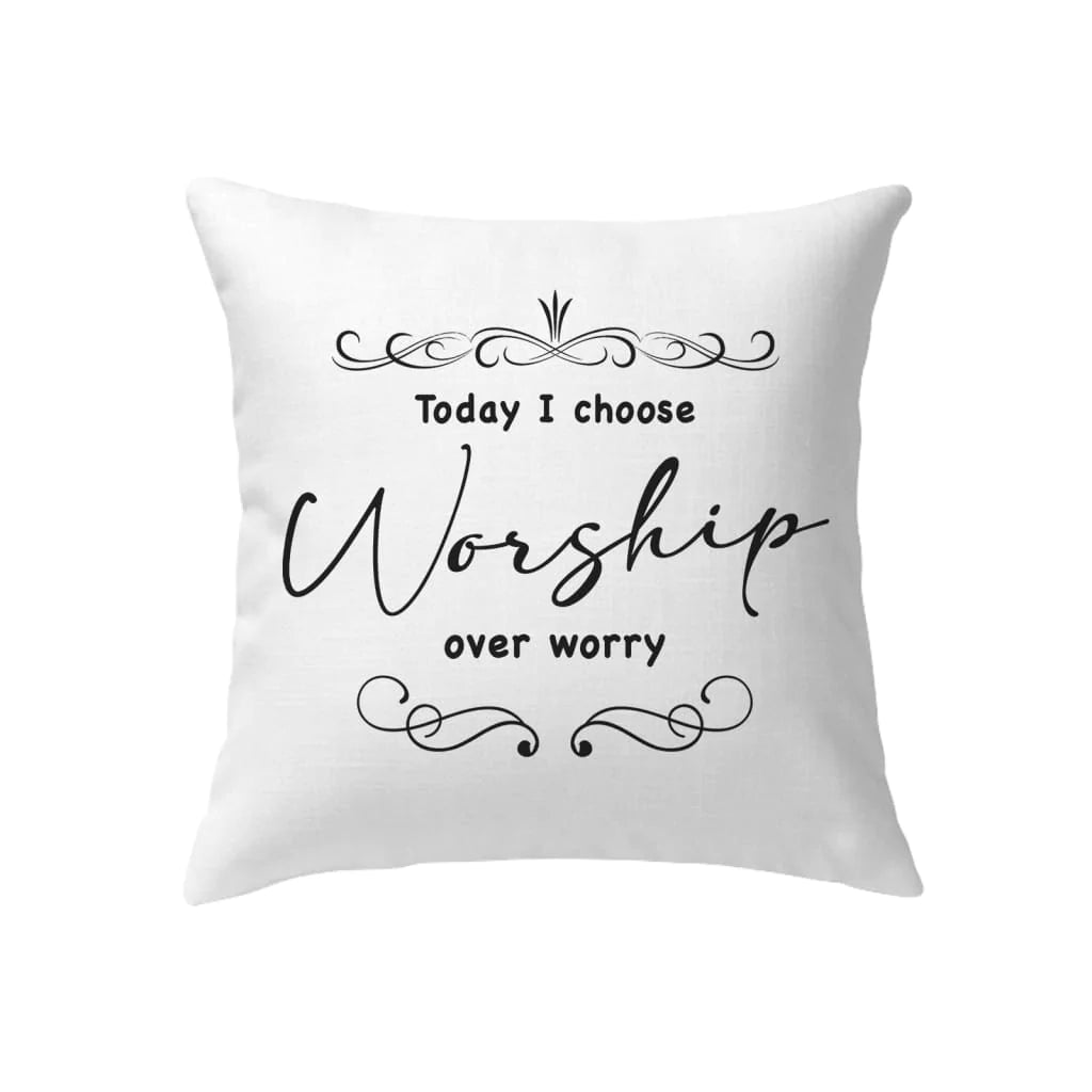 Jesus Pillow - Gift For Christian - Today I choose worship over worry pillow