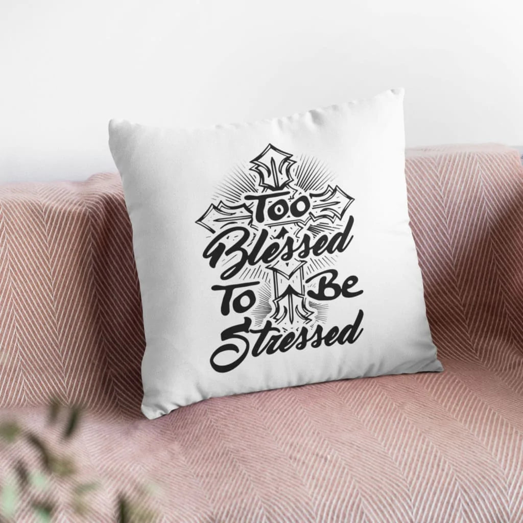 Jesus Pillow - Cross Pillow - Gift For Christian - Too blessed to be stressed pillow