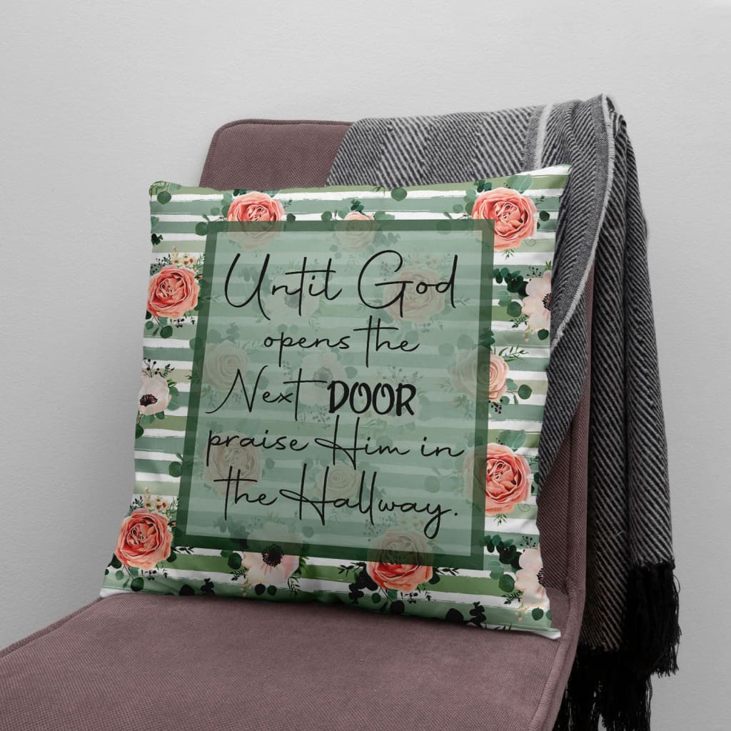 Jesus Pillow - Rose, God Pillow - Gift For Christian - Until God opens the next door praise Him in the hallway pillow