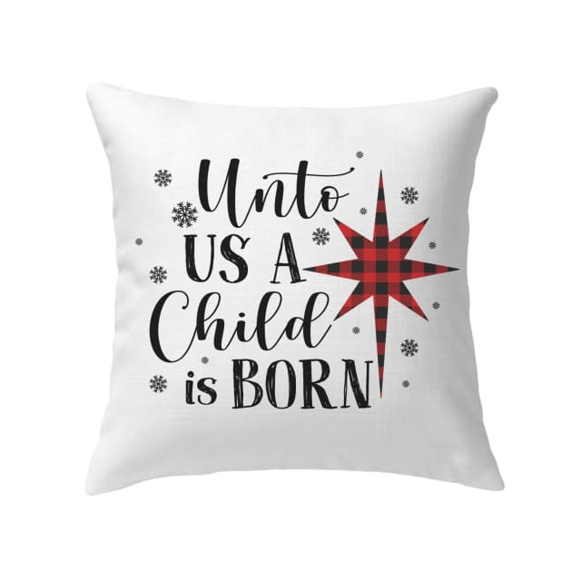 Christmas Pillow - Snowflake, Buffalo Plaid Pillow - Gift Christmas For Friends, Family - Unto us a child is born pillow