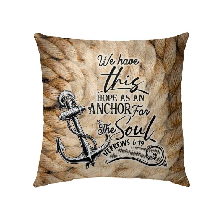 Bible Verse Pillow - Jesus Pillow - Anchor Pillow - Gift For Christian - We have this hope as an anchor for the soul Hebrews 6:19 pillow