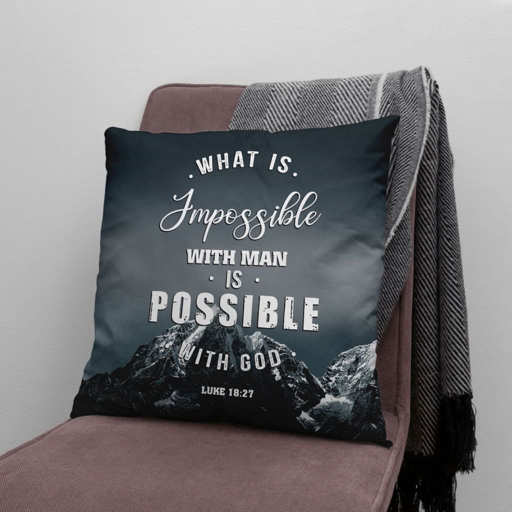 Bible Verse Pillow - Jesus Pillow - Gift For Christian - What is impossible with man is possible with God Luke 18:27 Pillow