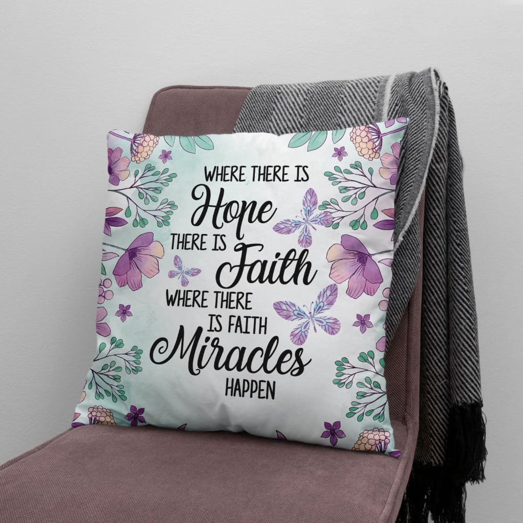 Jesus Pillow - Gift For Christian Pillow - Where there is hope faith miracles happen Pillow