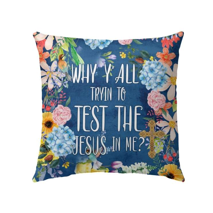 Christian Throw Pillow, Jesus Pillow, Inspirational Pillow - Why Y'all Trying To Test The Jesus In Me