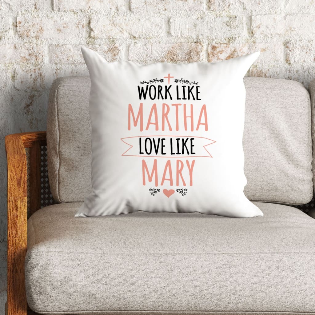 Christian Throw Pillow, Faith Pillow, Jesus Pillow, Inspirational Pillow - Work Like Martha Love Like Mary