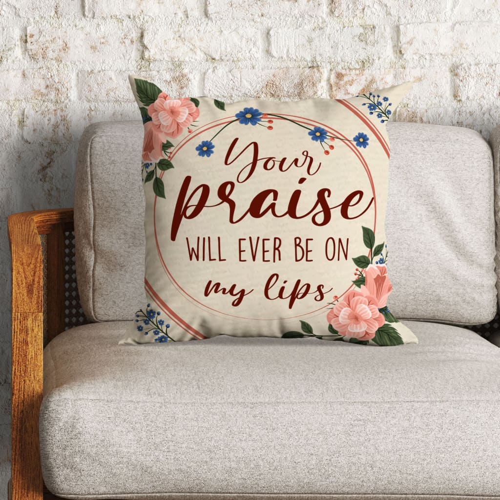 Christian Throw Pillow, Faith Pillow, Jesus Pillow, Child Of God Pillow - Your Praise Will Ever Be On My Lips