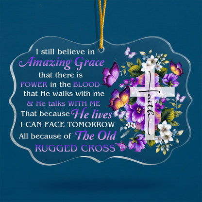 Flowers Cross Faith Butterfly I Still Believe In Amazing Grace Acrylic Ornament, Christmas Gift For Family, Friends