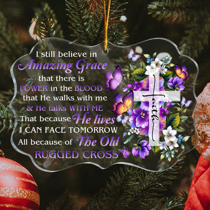 Flowers Cross Faith Butterfly I Still Believe In Amazing Grace Acrylic Ornament, Christmas Gift For Family, Friends