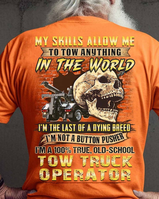 Awesome Tow Truck Operator Shirts - My Skills Allow Me To Tow Anything In The World Tow Truck Operator T Shirts, Sweatshirt, Long Sleeve, Hoodie