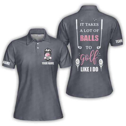 Golf Women Polo Shirt, It Takes A Lot Of Balls To Golf Like I Do Golf Short Sleeve Shirt For Ladies, Cool Gift For Female Golfers