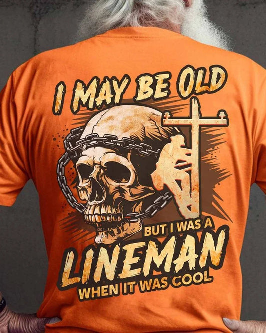 Lineman Shirts - Awesome Lineman Shirts - I May Be Old But I Was A Lineman When It Was Cool T Shirts, Sweatshirt, Long Sleeve, Hoodie