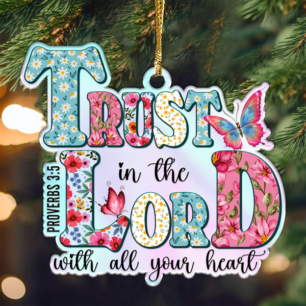 Flowers Trust In The Lord Acrylic Ornament, Perfect Christmas Gift For Family, Friends