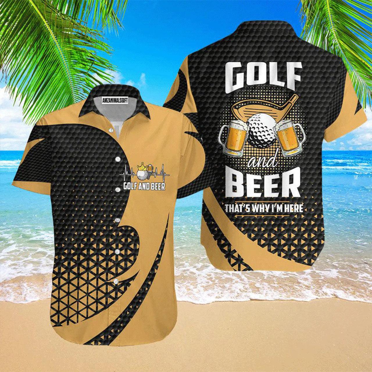 Golf Hawaiian Shirt, Golf And Beer That's Why I Am Here Aloha Hawaiian Shirts For Men and Women - Gift For Golfer, Friend, Family - Cerigifts