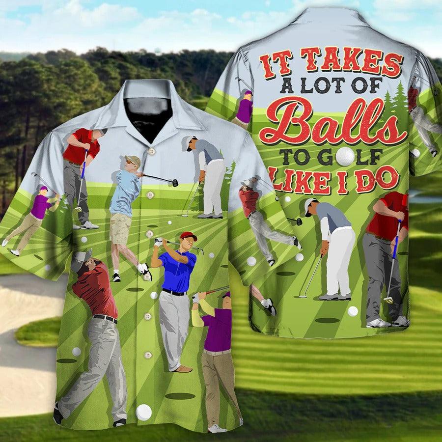 Golf Hawaiian Shirts - It Takes A Lot Of Balls To Golf Like I Do Hawaiian Shirt - Perfect Gift For Men, Golfers, Golf Lovers - Cerigifts