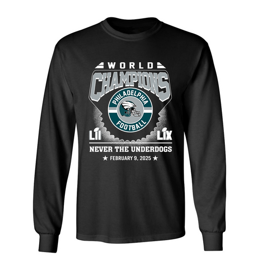 Philadelphia Football LIX World Champions Long Sleeve Shirt, Never The Underdogs, World Champions 2024-2025 Philadelphia Apparel