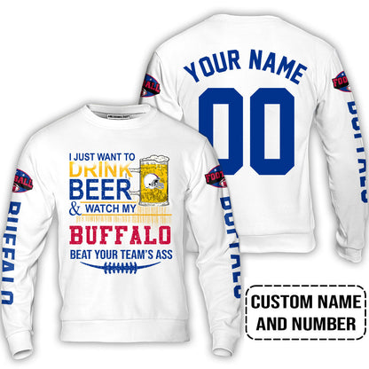 Custom Buffalo American Football Beer Sweatshirt Just Want To Drink Beer & Watch My Buffalo American Football Beat Your Team Custom Shirt
