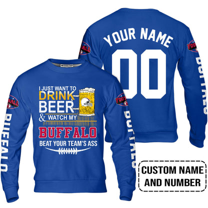 Custom Buffalo American Football Beer Sweatshirt Just Want To Drink Beer & Watch My Buffalo American Football Beat Your Team Custom Shirt