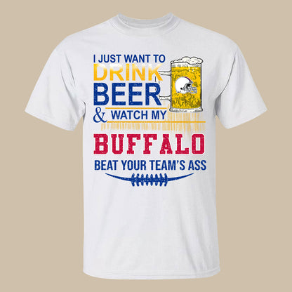 Buffalo American Football Beer Sweatshirt Shirts, Just Want To Drink Beer & Watch My Buffalo American Football Beat Your Team Shirts