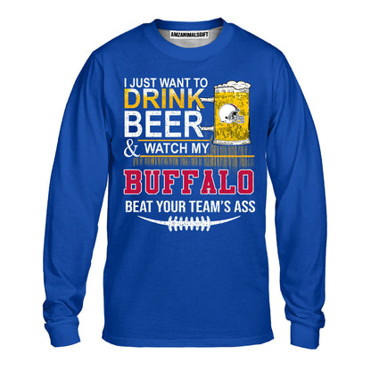 Buffalo American Football Beer Sweatshirt Shirts, Just Want To Drink Beer & Watch My Buffalo American Football Beat Your Team Shirts