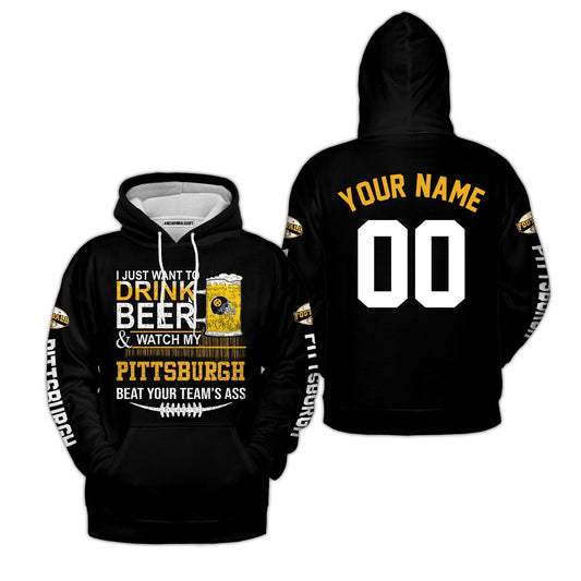 Pittsburgh American Football Beer Custom Hoodie, Just Want To Drink Beer & Watch My Pittsburgh American Football Beat Your Team Custom 2 Side Hoodie