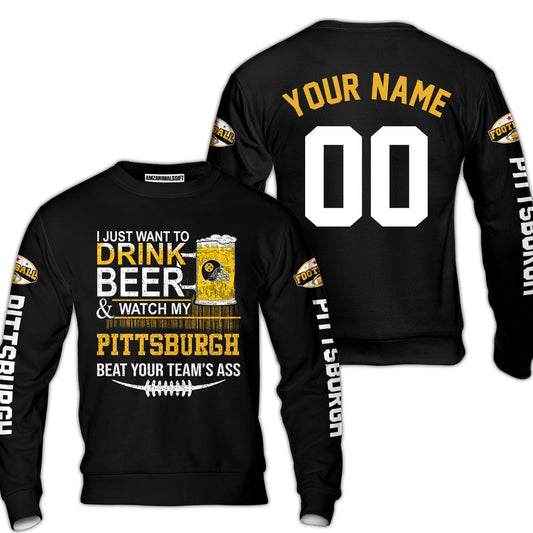 Pittsburgh American Football Beer Custom Sweatshirt, Just Want To Drink Beer & Watch My Pittsburgh American Football Custom 2 Side Sweatshirt