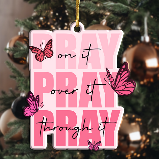 Pray On It Pray Over It Pray Through It Pink Butterflies Acrylic Ornament, Perfect Christmas Gift For Friend