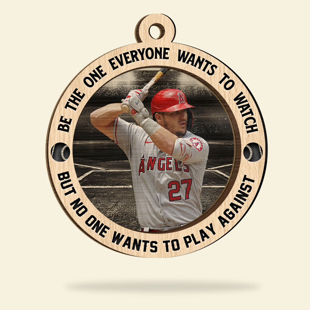 Custom Photo Baseball Player Wood Ornament Be The One Everyone Wants To Watch, Christmas Ornament Gifts For Baseball Players