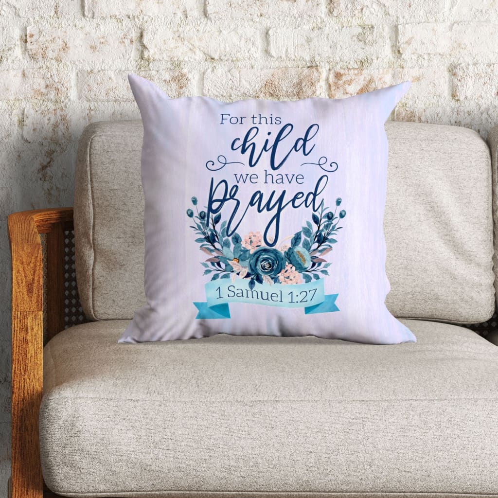 Christian Throw Pillow, Jesus Pillow, Inspirational Gifts, 1 Samuel 1:27 Bible Verse Pillow - For This Child We Have Prayed