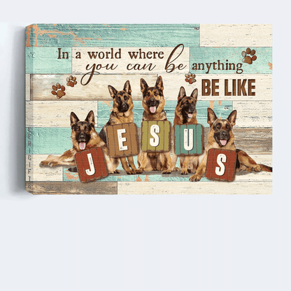 German Shepherd Landscape Canvas- German Shepherd, Jesus painting canvas- Gift for Christian, dog lover- In a world you can be anything, be like Jesus - Dog Landscape Canvas Prints, Wall Art