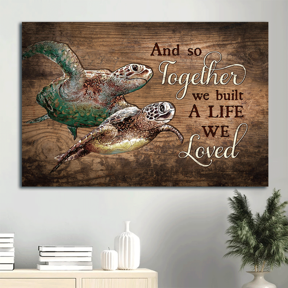 Family Landscape Canvas- Awesome Sea Turtle, Sweet Couple, Vintage Painting, Sea Life Canvas- Gift For Members Family- Together We Built A Life We Love