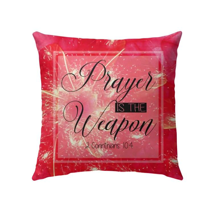 Christian Throw Pillow, Jesus Pillow, Inspirational Gifts, 2 Corinthians 10:4 Bible Verse Pillow - Prayer Is The Weapon