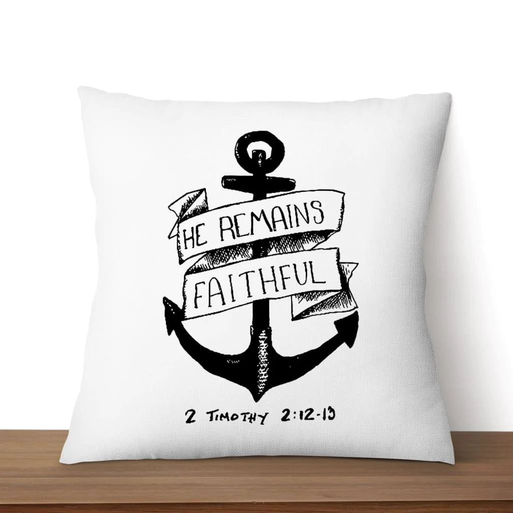 Jesus Pillow - Gift For Christian Pillow - 2 Timothy 2:12-13 He remains faithful Pillow