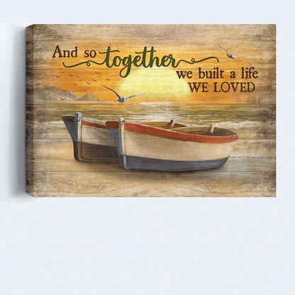 Couple Landscape Canvas - Amazing sunset, Wooden boat, Seagull Landscape Canvas - Gift For Couple, Spouse, Lover - And so together we built a life we loved