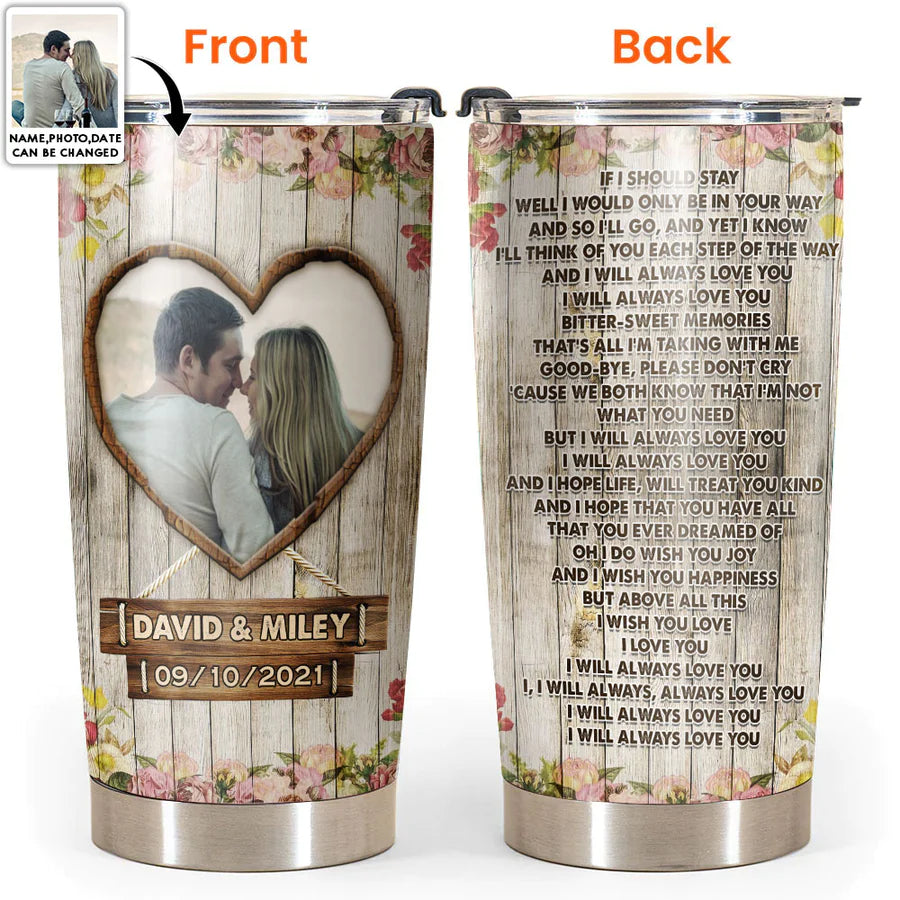 Valentine Personalized Tumbler, Personalized Photo Gifts, Valentines Gift For Her, Him, I Will Always Love You Custom Photo Personalized