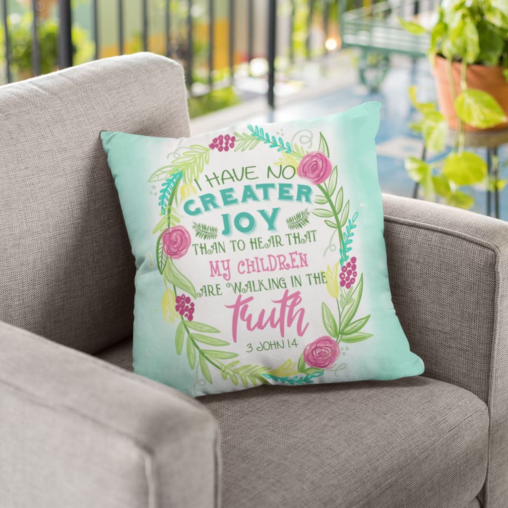 Bible Verse Pillow - Jesus Pillow - Gift For Christian Pillow - 3 John 1:4 my children are walking in the truth Pillow