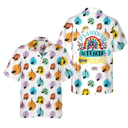 Musical Notes Pattern Hawaiian Shirt, A Good Day To Teach Tiny Musicians Music Teacher Aloha Shirt, Best Gift For Music Teacher